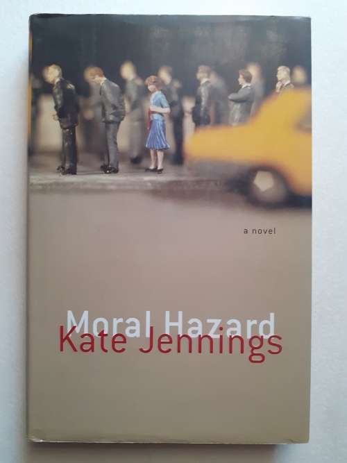 Moral Hazard ~ Kate Jennings