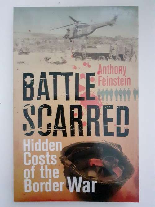 Battle Scarred (The Hidden Costs of the Border War) ~ Anthony Feinstein