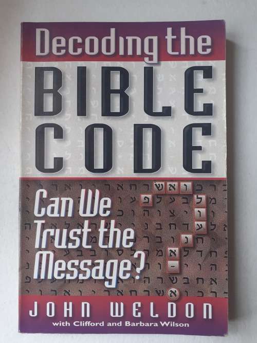 Decoding the Bible Code ~ John Weldon
