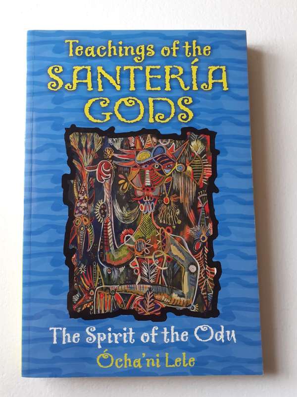Teachings of the Santeria Gods ~ Ocha`ni Lele