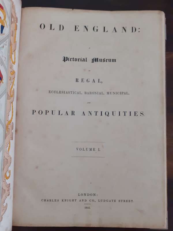 Old England: A Pictorial Museum of Regal, Ecclesiastical,  Baronial, Municiple and Popular Antiques