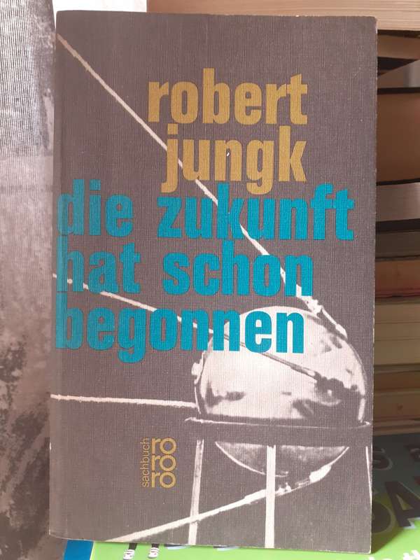 Die Zukunft Hat Schon Begonnen ~ Robert Jungk