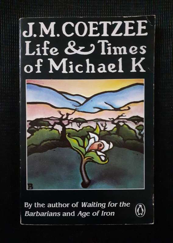 Life & Times of Michael K ~ J M Coetzee