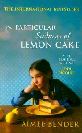 The Particular Sadness of Lemon Cake ~ Aimee Bender
