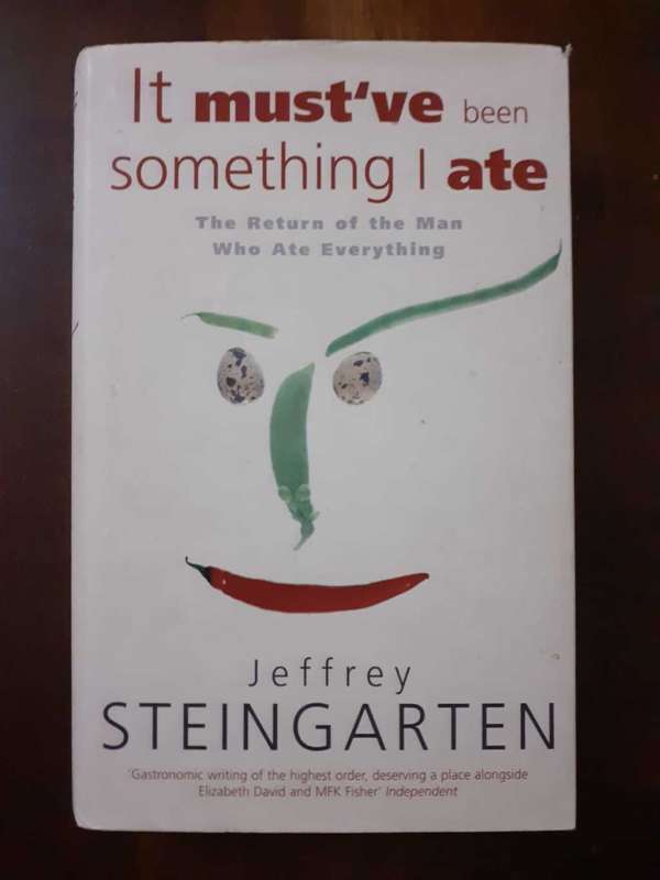 It Must`ve Been Something I Ate ~ Jeffrey Steingarten