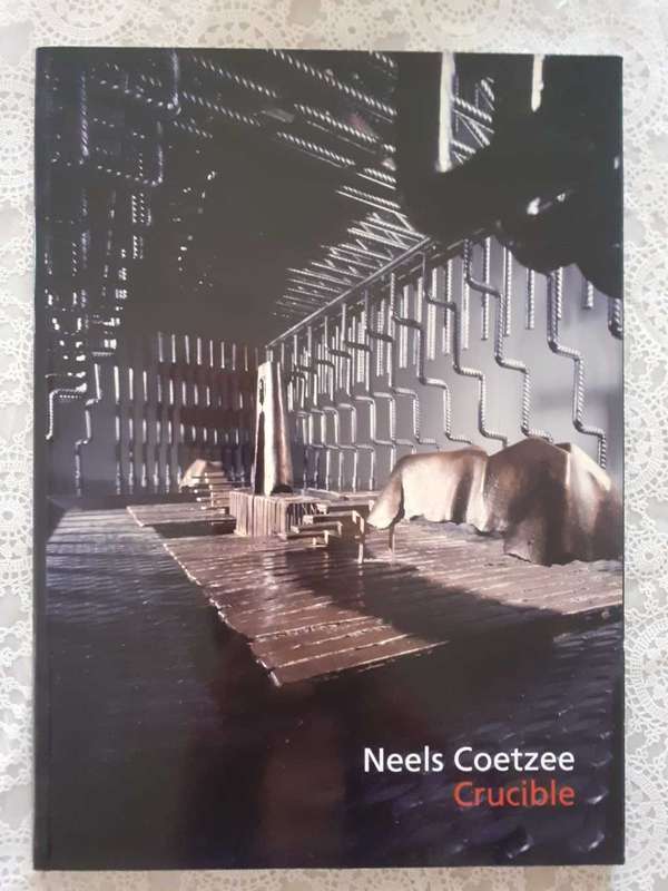 Crucible - Exhibition Catalogue ~ Neels Coetzee