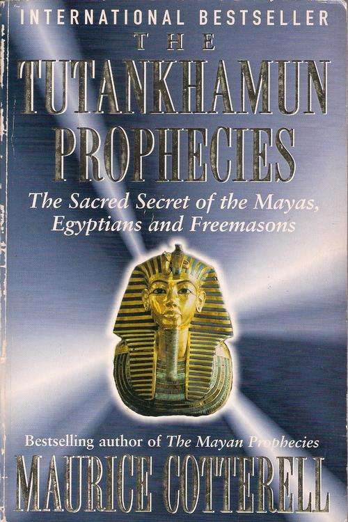 THE TUTANKHAMUN PROPHECIES (THE SACRED SECRET OF THE MAYAS, EGYPTIANS & FREEMASONS)