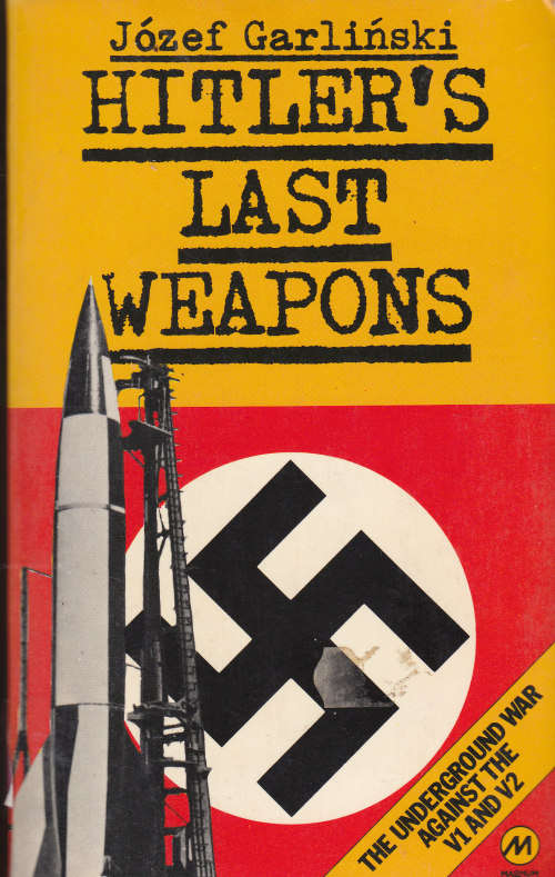 HITLER`S LAST WEAPONS. (JOZEF GARLINSKI)