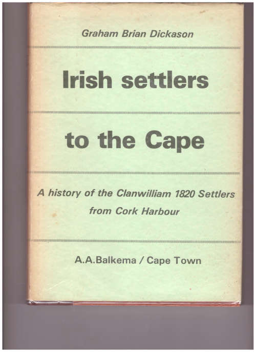 IRISH SETTLERS TO THE CAPE: A HISTORY OF THE CLANWILLIAM 1820 SETTLERS FROM CORK HARBOUR
