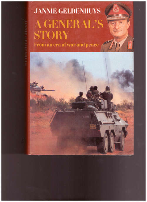 JANNIE GELDENHUYS, A GENERAL`S STORY FROM AN ERA OF WAR AND PEACE