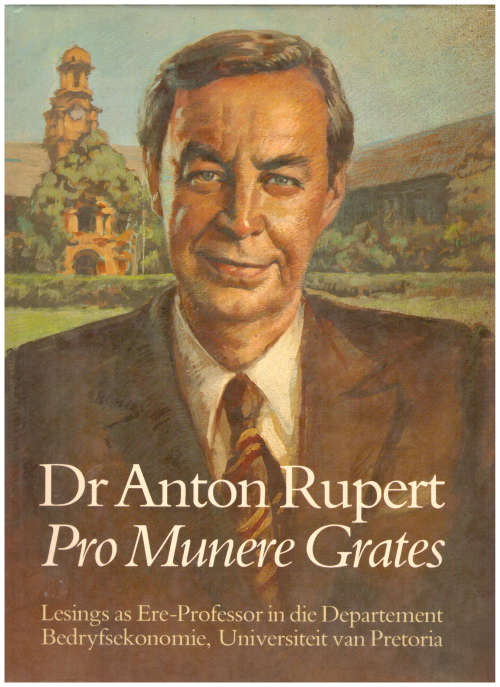 DR. ANTON RUPERT, PRO MUNERE GRATES, LESINGS AS ERE PROFESSOR UNIVERSITEIT VAN PRETORIA *GETEKEN*