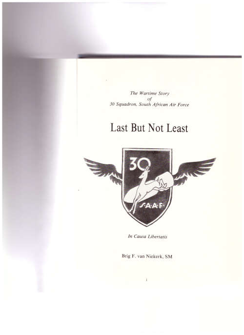 LAST BUT NOT LEAST, THE WARTIME STORY OF 30 SQUADRON, SOUTH AFRICAN AIR FORCE BY BRIG. F. VAN NIEKER