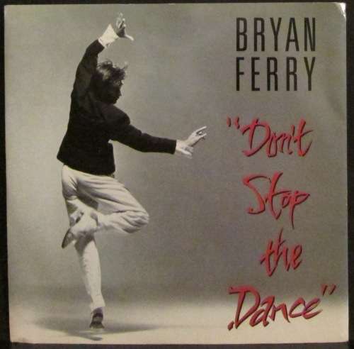 BRYAN FERRY - DONT STOP THE DANCE (SEVEN INCH SINGLE/VINYL)