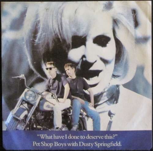 PET SHOP BOYS with DUSTY SPRINGFIELD- WHAT HAVE I DONE TO DESERVE THIS? / A NEW LIFE (7 INCH SINGLE)