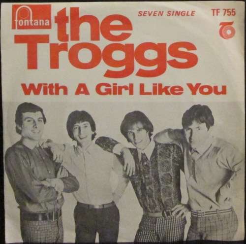 THE TROGGS - WITH A GIRL LIKE YOU / I WANT YOU (7 SINGLE/VINYL)