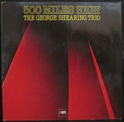 THE GEORGE SHEARING TRIO - 500 MILES HIGH (LP/VINYL)