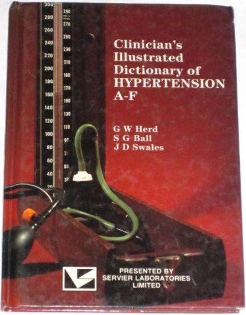 CLINICIAN'S ILLUSTRATED DICTIONARY OF HYPERTENSION: A-F - G.W. HERD, S.G. BALL & J.D. SWALES