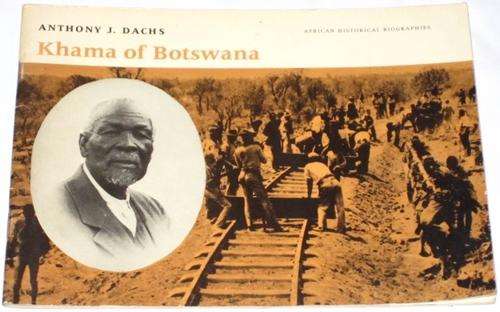 KHAMA OF BOTSWANA - ANTHONY J DACHS