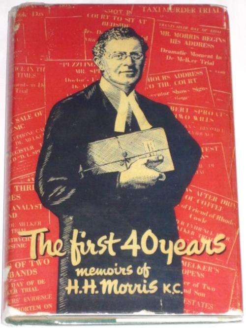 *SIGNED* THE FIRST FORTY YEARS: BEING THE MEMOIRS OF H .H. MORRIS, K.C.