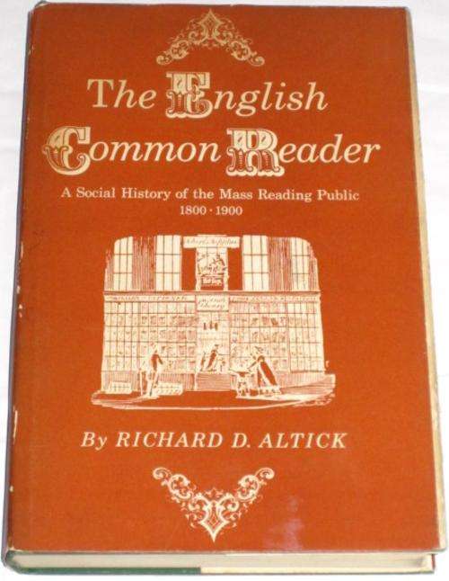 THE ENGLISH COMMON READER: A SOCIAL HISTORY OF THE MASS READING PUBLIC: 1800-1900 - ALTICK