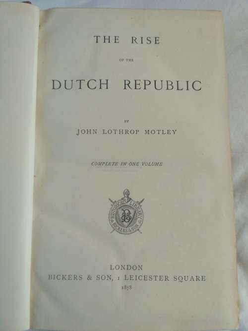 The Rise of the Dutch Republic, Complete in one volume 1878 - John Lothrop Motley