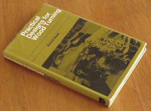 Practical Designs for Wood Turning by Roland Seale ISBN 0237444682