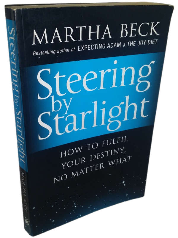 Books : Steering by Starlight , how to fulfil  your destiny no matter what - Martha Beck
