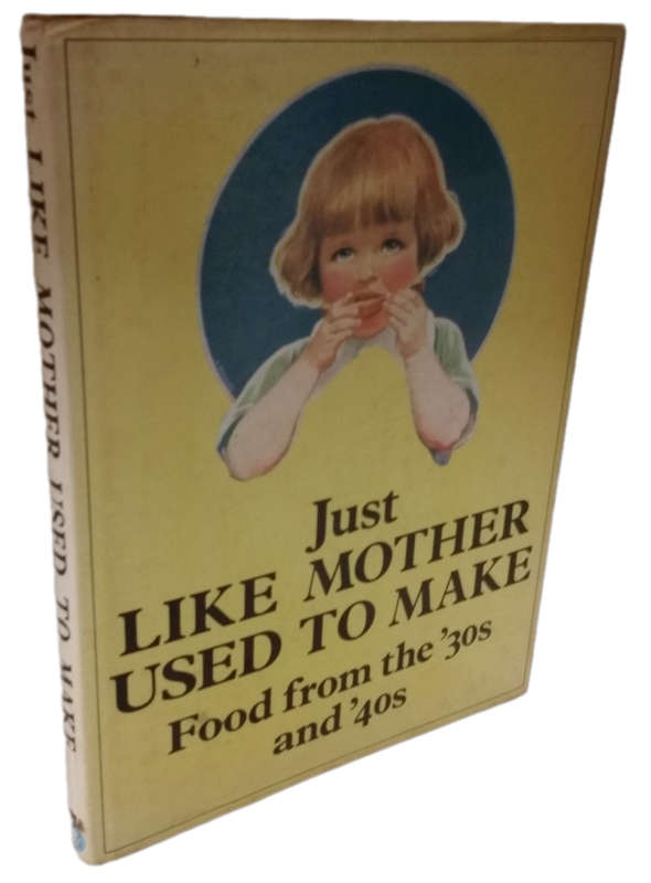 BOOKS - Just like Mother use to make it  , Food from the 30`s and 40`s