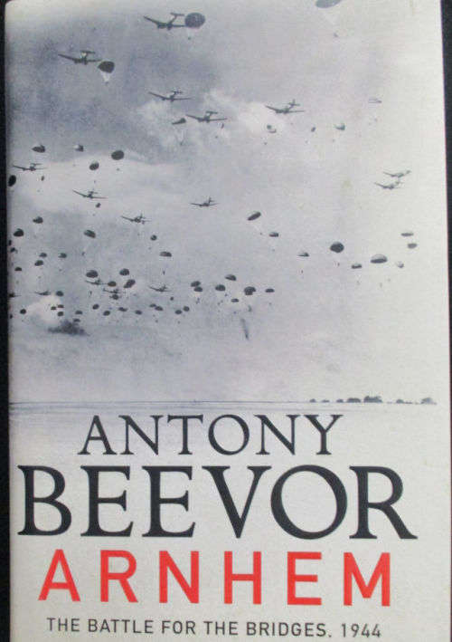 ARNHEM: The Battle for the Bridges 1944 By Antony Beevor