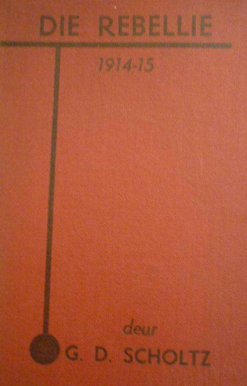 DIE REBELLIE 1914-15 deur G D Scholtz