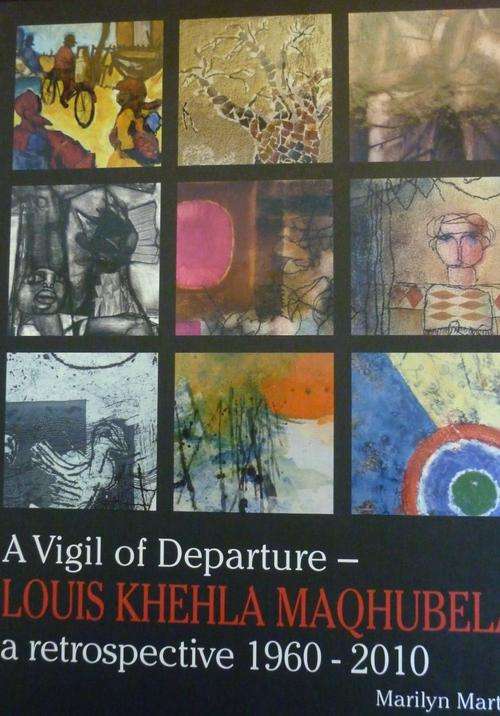 A VIGIL OF DEPARTURE - LOUIS KHEHLA MAQHUBELA A RETROSPECTIVE 1960-2010 By M Martin