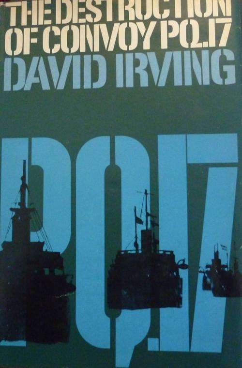 THE DESTRUCTION OF CONVOY PQ17. BY David Irving