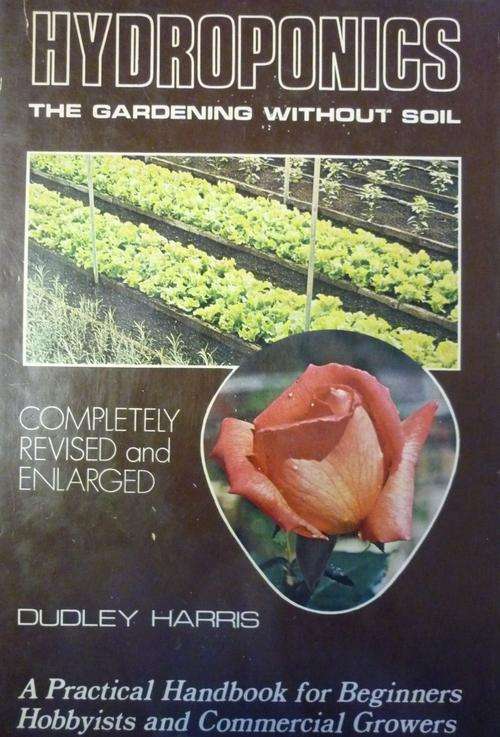 HYDROPONICS The Gardenig without soil.  By Dudley Harris