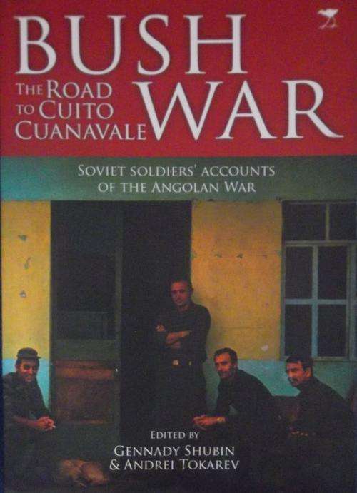 THE BUSH WAR The Road to Cuito Cuanavale (Angloan War) By G Dhubin & A Tokarev