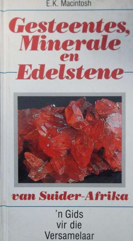 GESTEENTES, MINERALE END EDELSTENE VAN SUID AFRIKA Deur E K Macintosh
