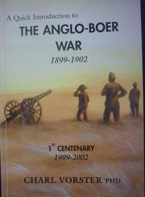 A QUICK INTRODUCTION TO THE ANGLO- BOER WAR 1899-1902 By C Voster