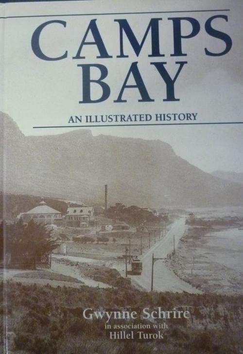 CAMPS BAY AN ILLUSTRATED HISTORY By Gwynne Schrire
