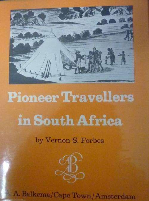 PIONEER TRAVELLERS IN SOUTH AFRICA By Vernon S Forbes