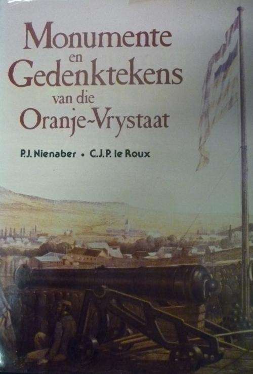 MONUMENTE EN GEDENKTEKENS VAN DIE ORANJE-VRYSTAAT Deur P J Nienaber & C J P Le Roux
