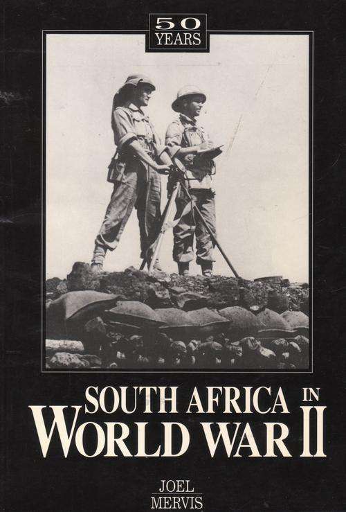 SOUTH AFRICA IN WORLD WAR II. By Joel Mervis