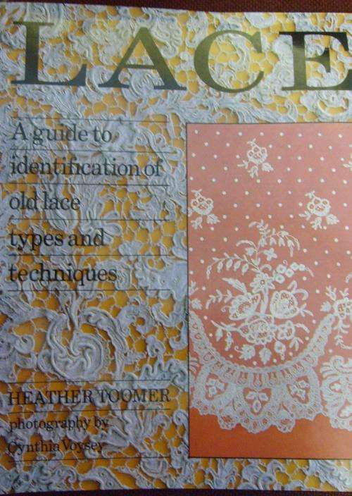 LACE: A GUIDE TO IDENTIFICATION OF OLD LACE TYPES AND TECHNIQUES. By H Toomer