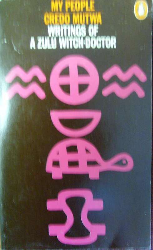 MY PEOPLE: Writings of a Zulu Witch-Doctor. By Credo Mutwa