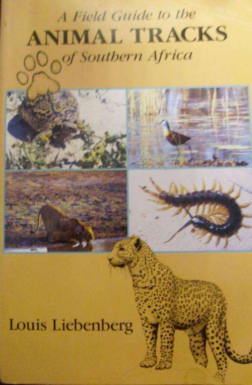 A FIELD GUIDE TO THE ANIMAL TRACKS OF SOUTHRN AFRICA. By Louis Liebengerg