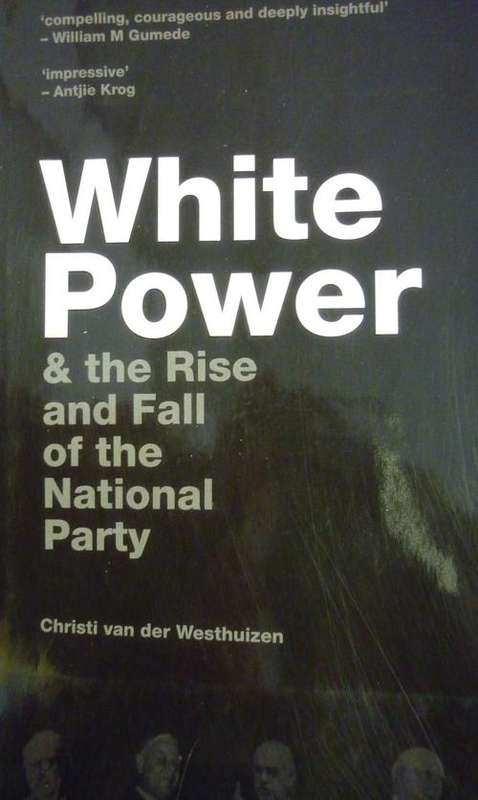 WHITE POWER & THE RISE AND FALL OF THE NATIONAL PARTY. By C Van der Westhuizen
