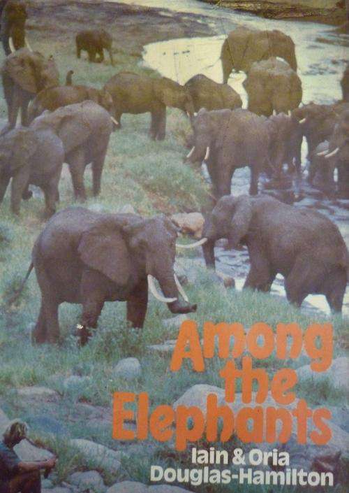 AMONG THE ELEPHANTS By Iain & Oria Douglas-Hamilton  (SIGNED)