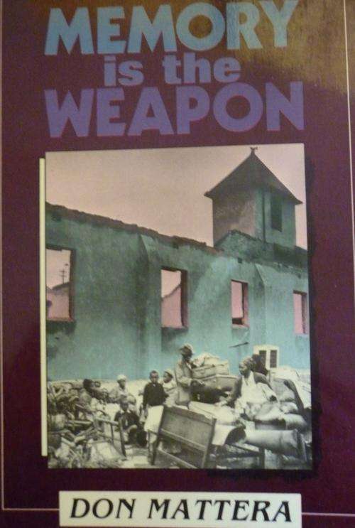 MEMORY IS THE WEAPON By Don Mattera