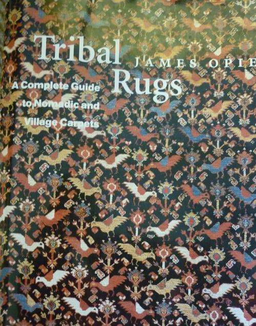 TRIBAL RUGS: A Complete Guide to Nomadic and Village Carpets. By J Opie