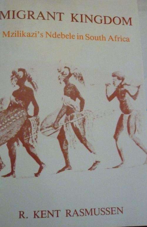 MIGRANT KINGDOM: Mzilikazi's Ndebele in South Africa. By R. Kent Rasmussen