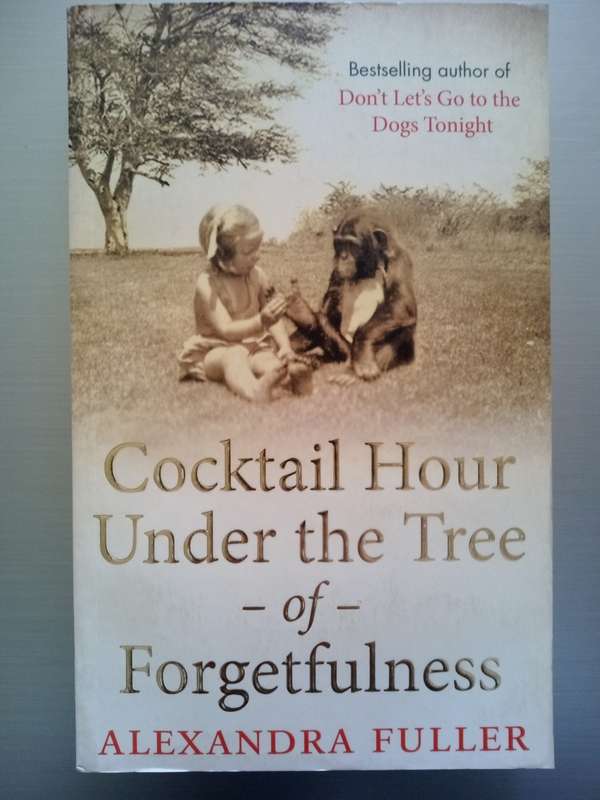 Cocktail Hour Under The Tree Of Forgetfulness (Paperback) Alexandra Fuller