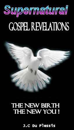 SUPERNATURAL GOSPEL REVELATIONS - The New Birth, The New You! E-BOOK